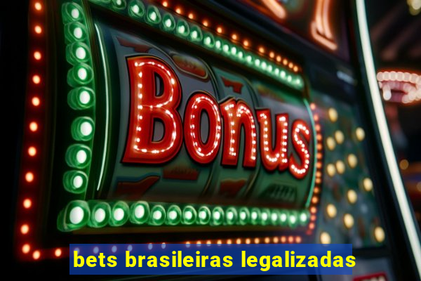 bets brasileiras legalizadas